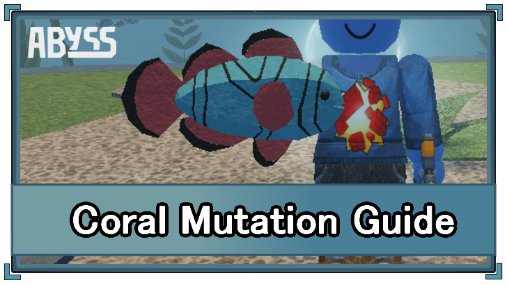 Abyss (Roblox) - Coral Mutation Appearance and Location