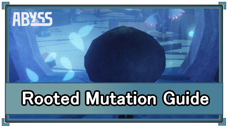 Abyss (Roblox) - Rooted Mutation Appearance and Location