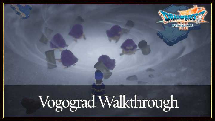 Dragon Quest 7 Reimagined (DQ7) Vogograd Walkthrough Guide