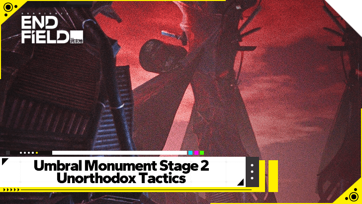 Arknights Endfield - Umbral Monument Stage 2 Unorthodox Tactics