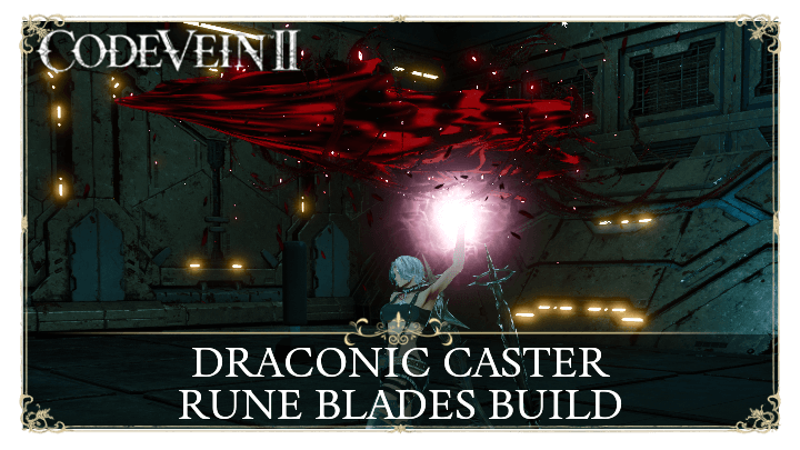 Code Vein 2 Draconic Caster Rune Blades Build Guide