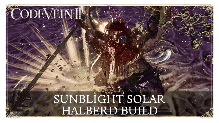 Code Vein 2 Sunblight Solar Halberd Build Guide