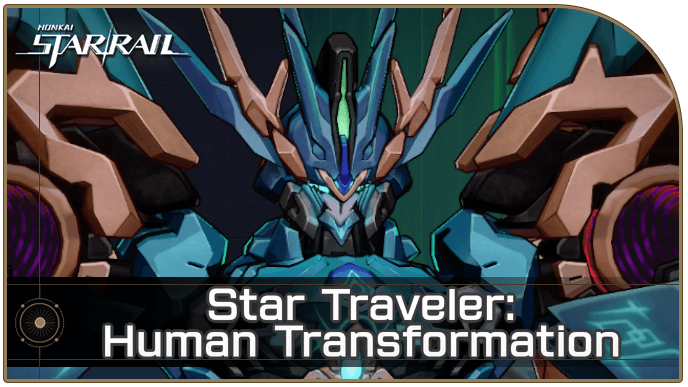 Honkai Star Rail - Star Traveler: Human Transformation