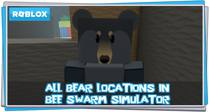 All Bear Locations in Bee Swarm Simulator (Roblox)
