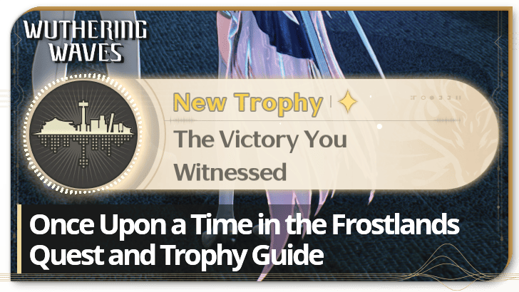 Wuthering Waves - Once Upon a Time in the Frostlands Trophy Guide