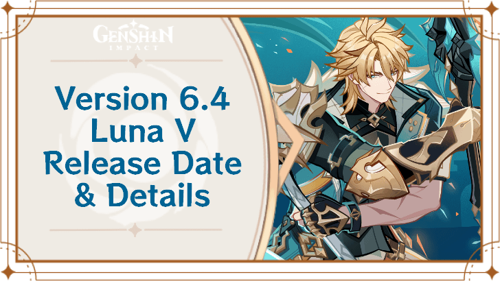 Genshin Impact - Version 6.4 Luna V Release Date and Details