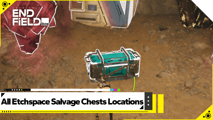 Arknights Endfield All Etchspace Salvage Chests Locations