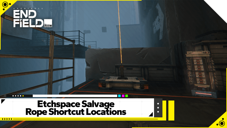 Arknights Endfield Etchspace Salvage Rope Shortcut Locations