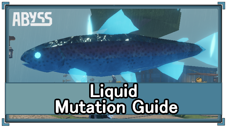 Abyss (Roblox) - Liquid Mutation Appearance and Location