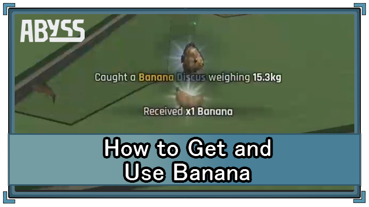 Abyss - How to Get and Use Banana
