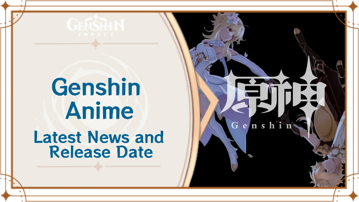 Genshin Impact - Genshin Anime Latest News and Release Date