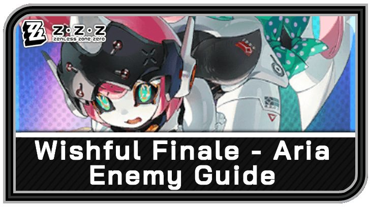 Zenless Zone Zero - Wishful Finale - Aria Enemy Guide