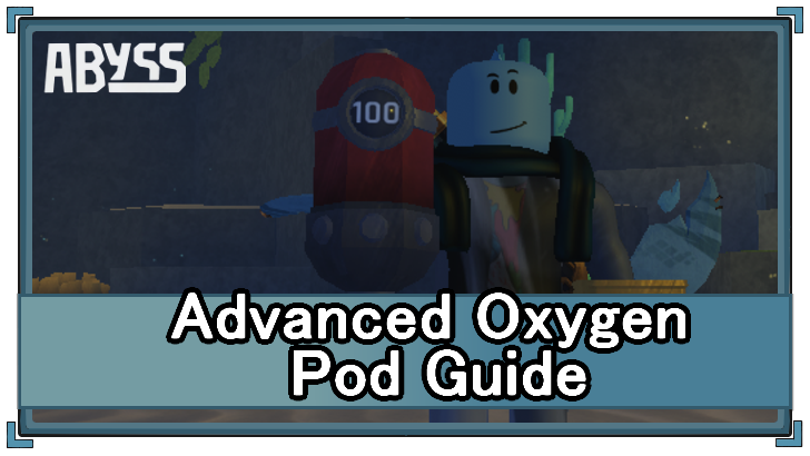 Abyss - Advanced Oxygen Pod Uses and Info