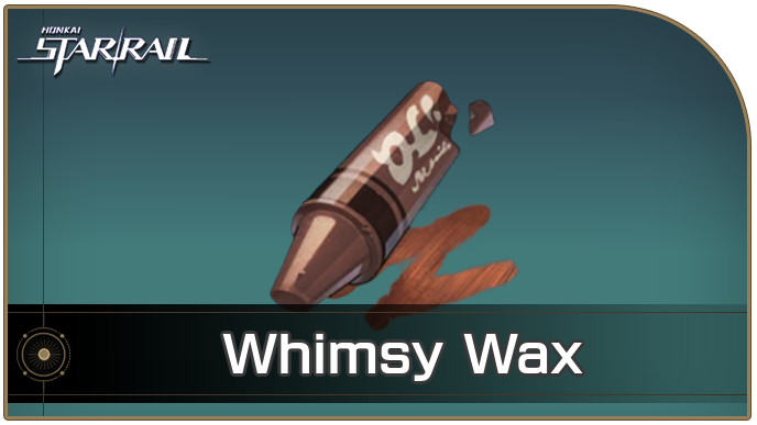 Honkai Star Rail - Whimsy Wax Locations and How to Get It