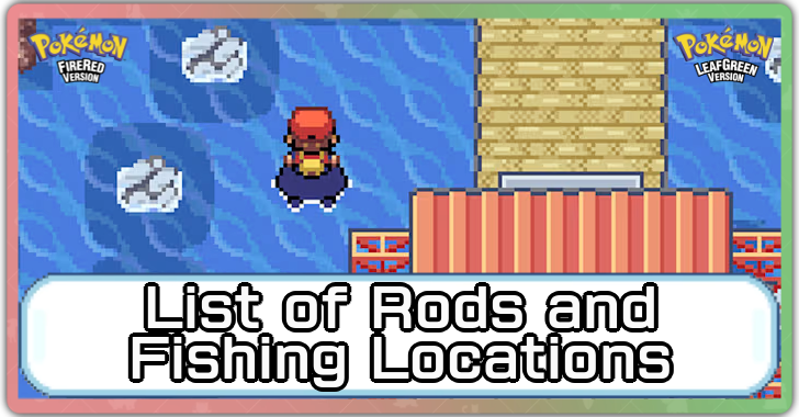 Pokemon FRLG - Fishing Guide List of Rods and Fishing Locations