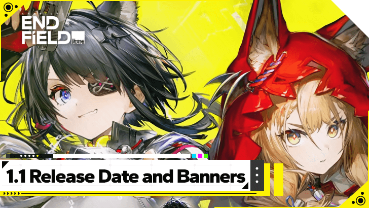 Arknights Endfield 1.1 Release Date and Banners Guide