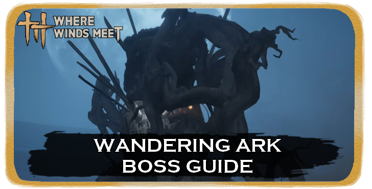Where Winds Meet Wandering Ark Location and How to Beat