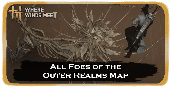 WWM All Foes of the Outer Realms Locations and Map