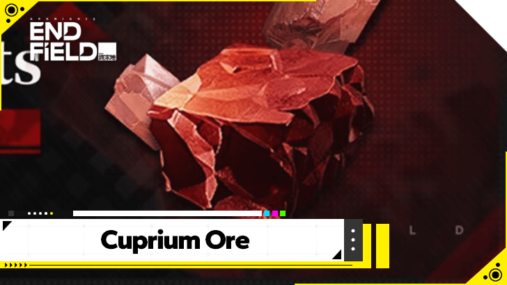 Arknights Endfield How to Get Cuprium Ore and Uses