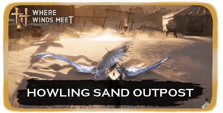 Where Winds Meet - Howling Sand Outpost