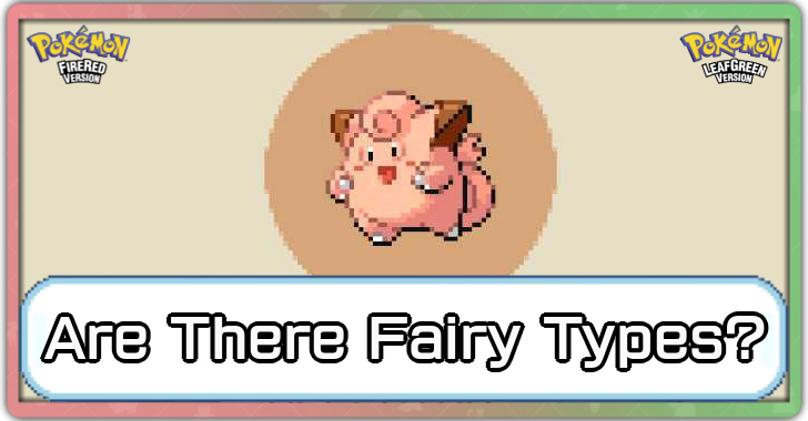 Pokemon FRLG - Are There Fairy Types