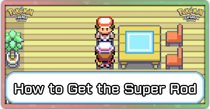 Pokemon FireRed and LeafGreen - How to Get the Super Rod