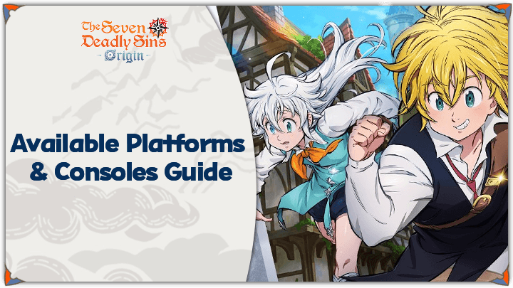 Seven Deadly Sins: Origin - Available Platforms and Consoles Guide