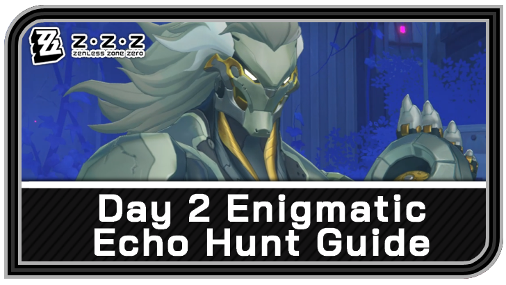 Zenless Zone Zero Day 2 Enigmatic Echo Hunt Guide