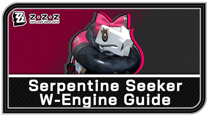 Zenless Zone Zero - Serpentine Seeker W-Engine Guide