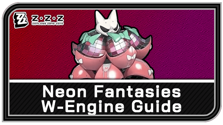 Zenless Zone Zero - Neon Fantasies W-Engine Guide