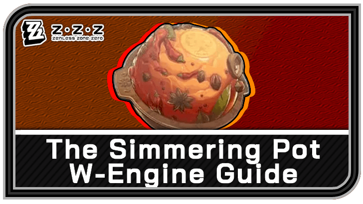 Zenless Zone Zero - The Simmering Pot W-Engine Guide
