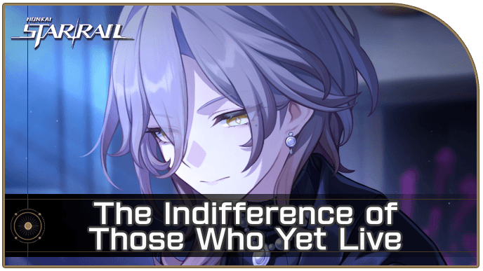 Honkai Star Rail - The Indifference of Those Who Yet Live