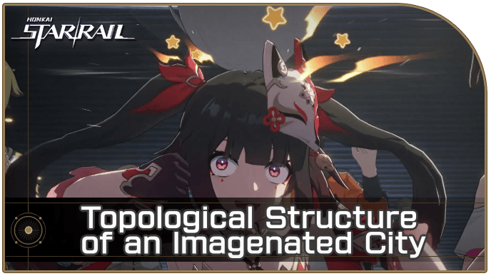 Honkai Star Rail - Topological Structure of an Imagenated City
