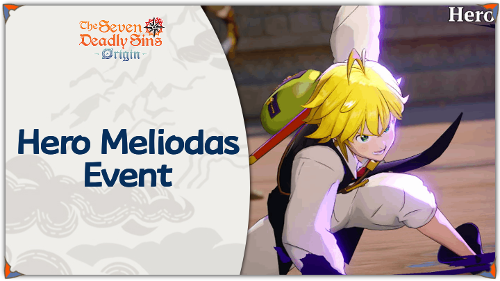 The Seven Deadly Sins: Origin  - Hero Meliodas  Event Guide