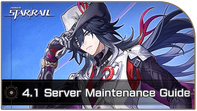 Honkai Star Rail - 4.1 Maintenance Schedule Start and End Time