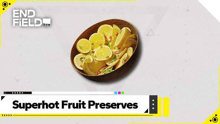 Arknights Endfield How to Craft Superhot Fruit Preserves and Recipe