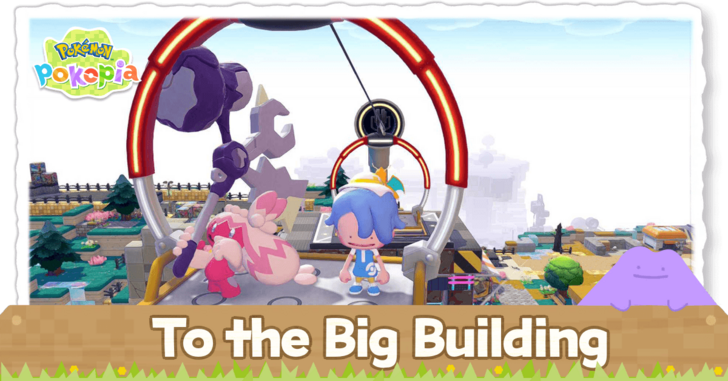 Pokemon Pokopia - To the Big Building