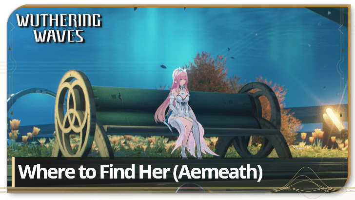 Wuthering Waves Where to Find Her (Aemeath)