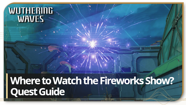 Wuthering Waves - Where to Watch the Fireworks Show?
