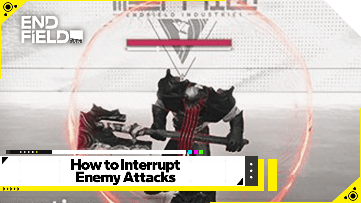 Arknights Endfield - How to Interrupt Enemy Attacks