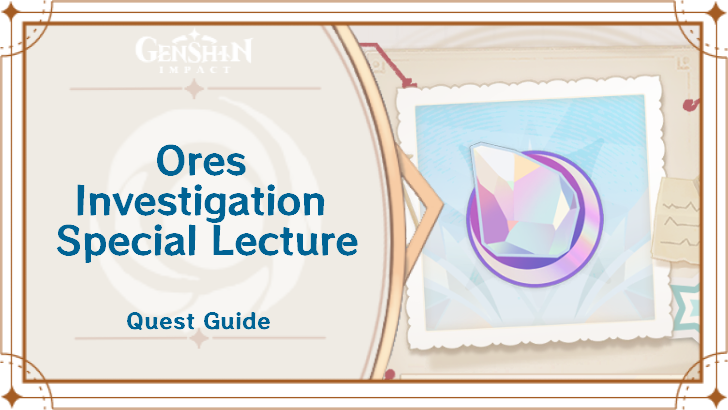 Genshin Impact - Ores Investigation Special Lecture Quests Guide