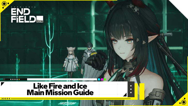 Arknights Endfield - Like Fire and Ice Main Mission Guide