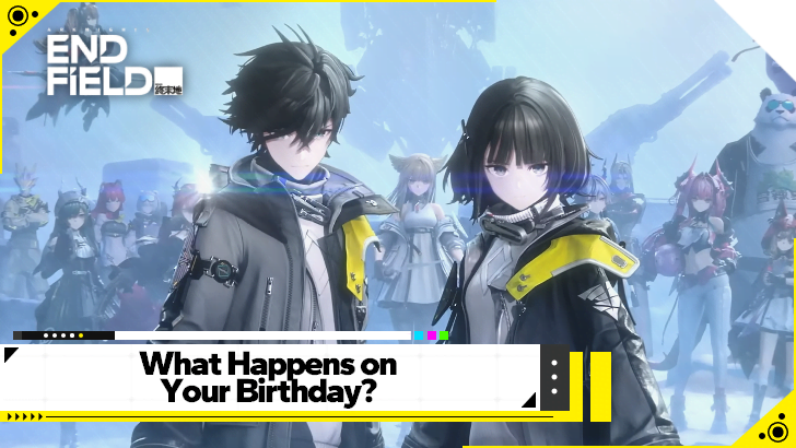 Arknights Endfield - What Happens on Your Birthday