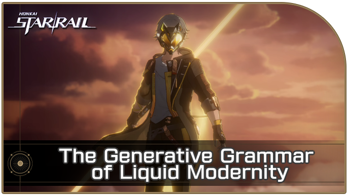 Honkai Star Rail - The Generative Grammar of Liquid Modernity