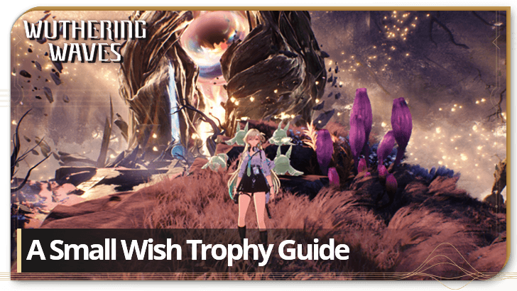 A Small Wish Trophy Guide | Wuthering Waves (WuWa)｜Game8