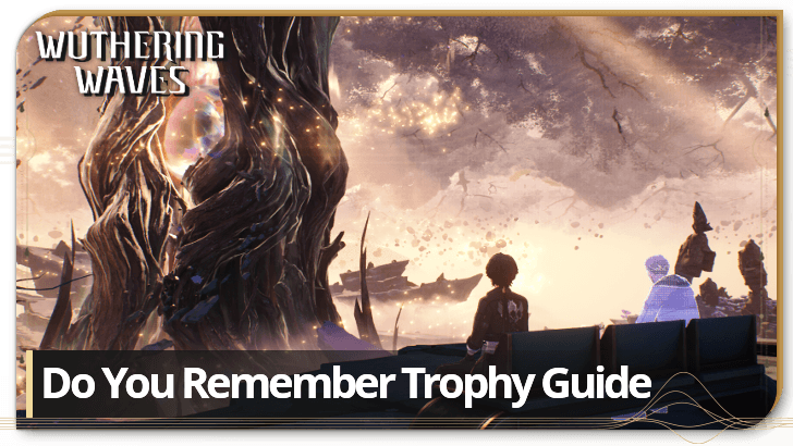 Do You Remember Trophy Guide | Wuthering Waves (WuWa)｜Game8