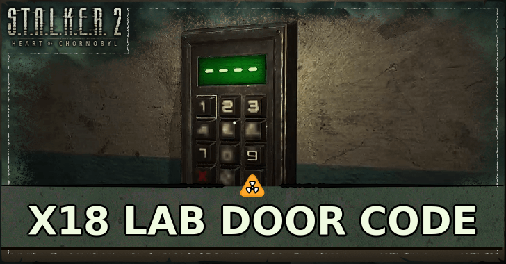 Stalker Lab X18 Laboratory Door Code | STALKER 2 Heart of Chornobyl|Game8