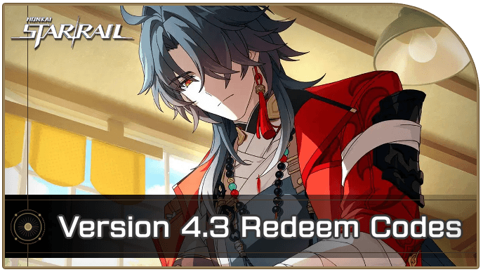 Honkai Star Rail Version 4.3 Redeem Codes｜Game8