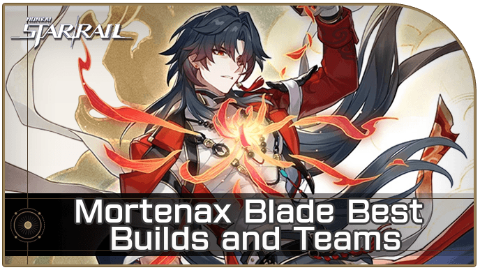 Honkai Star Rail - Mortenax Blade Best Builds and Teams