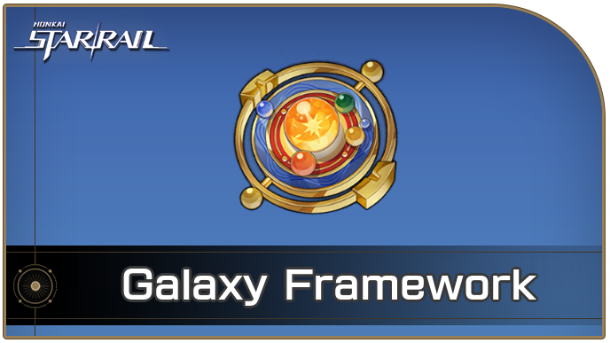 Galaxy Framework Locations and How to Get It | Honkai: Star Rail｜Game8